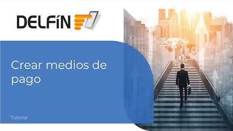 Tutorial - Crear medios de pago - Delfín Software