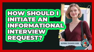 How Should I Initiate An Informational Interview Request?