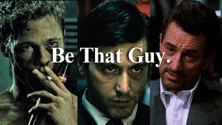 BE THAT F*CKING GUY