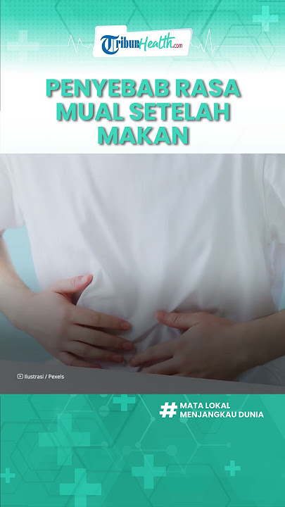 Penyebab Tubuh Merasa Mual Habis Makan yang Jarang Diketahui: Alergi hingga Adanya Penyakit