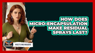How Does Micro-encapsulation Make Residual Sprays Last? - Insects and Invaders