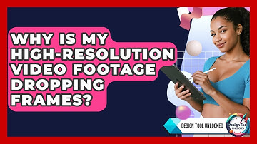 Why Is My High-resolution Video Footage Dropping Frames? - Design Tool Unlocked