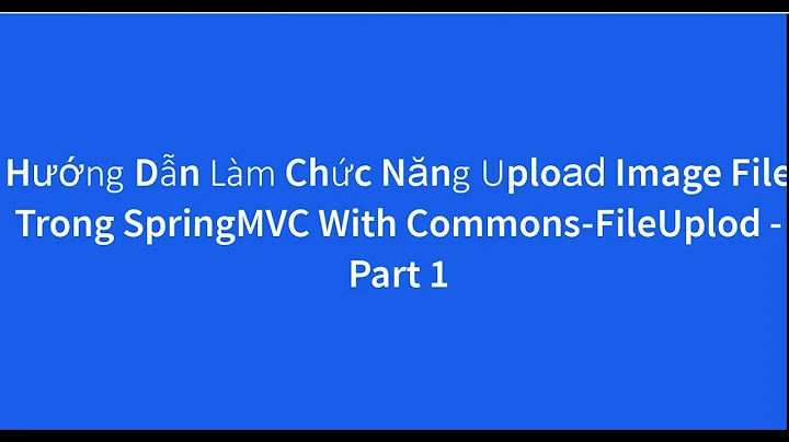 Hướng Dẫn Làm Chức Năng Upload Image File Trong SpringMVC -  Part 1