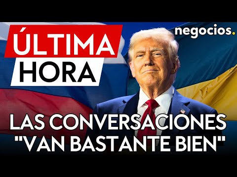 &Uacute;LTIMA HORA | Trump: las conversaciones con Rusia y Ucrania "van bastante bien"