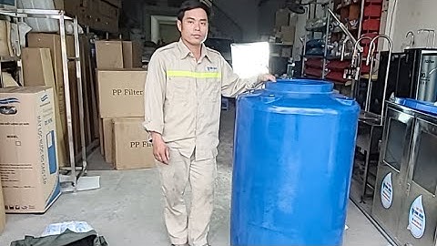 Chế bộ lọc nước từ bồn nhựa 500 lít lọc nước giếng khoan