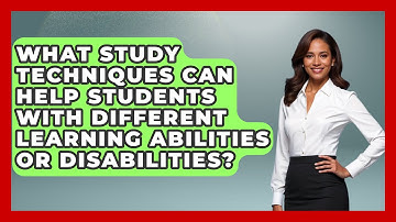 What Study Techniques Can Help Students with Different Learning Abilities or Disabilities?