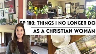 Ep 180: Things I No Longer Do As A Christian Woman ‍♀ Living for Jesus! // Biblical Womanhood