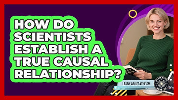 How Do Scientists Establish A True Causal Relationship?