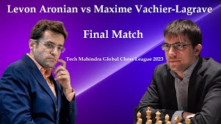 Levon Aronian vs Maxime Vachier Lagrave  |  Tech Mahindra Global Chess League 2023 Final Match