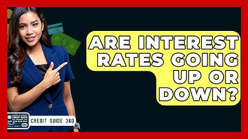 Are Interest Rates Going Up Or Down? - CreditGuide360.com