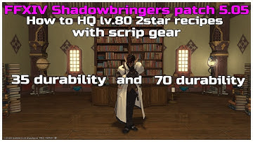 FFXIV shadowbringers patch 5.05 How to hq lv.80 2star recipes with scrip gear