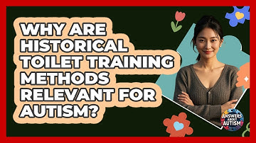 Why Are Historical Toilet Training Methods Relevant For Autism? - Answers About Autism