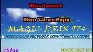 Video thumbnail of "Max Lauret  -  #séga MON VIEUX PAPA  BY MAGIC DRIX 974"