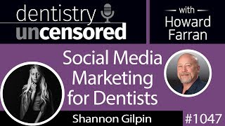 1047 Social Media Marketing for Dentists with Shannon Gilpin of Nonnahs Marketing