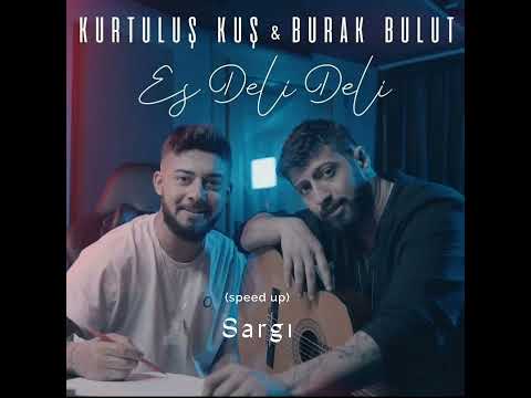 Kurtuluş Kuş & Burak Bulut Sargı (speed up)