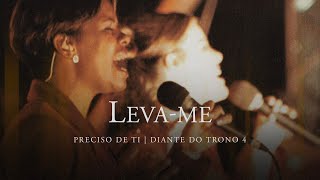 Video thumbnail of "Leva-me | DVD Preciso de Ti | Diante do Trono"