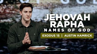 Jehovah Rapha: Names of God | Exodus 15 | Austin Hamrick