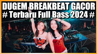 DUGEM BREAKBEAT MELODY TERBARU FULL BASS 2024 GACOR ABIS BOSKU !!