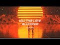 Kill This Love - BLACKPINK - Sub. español