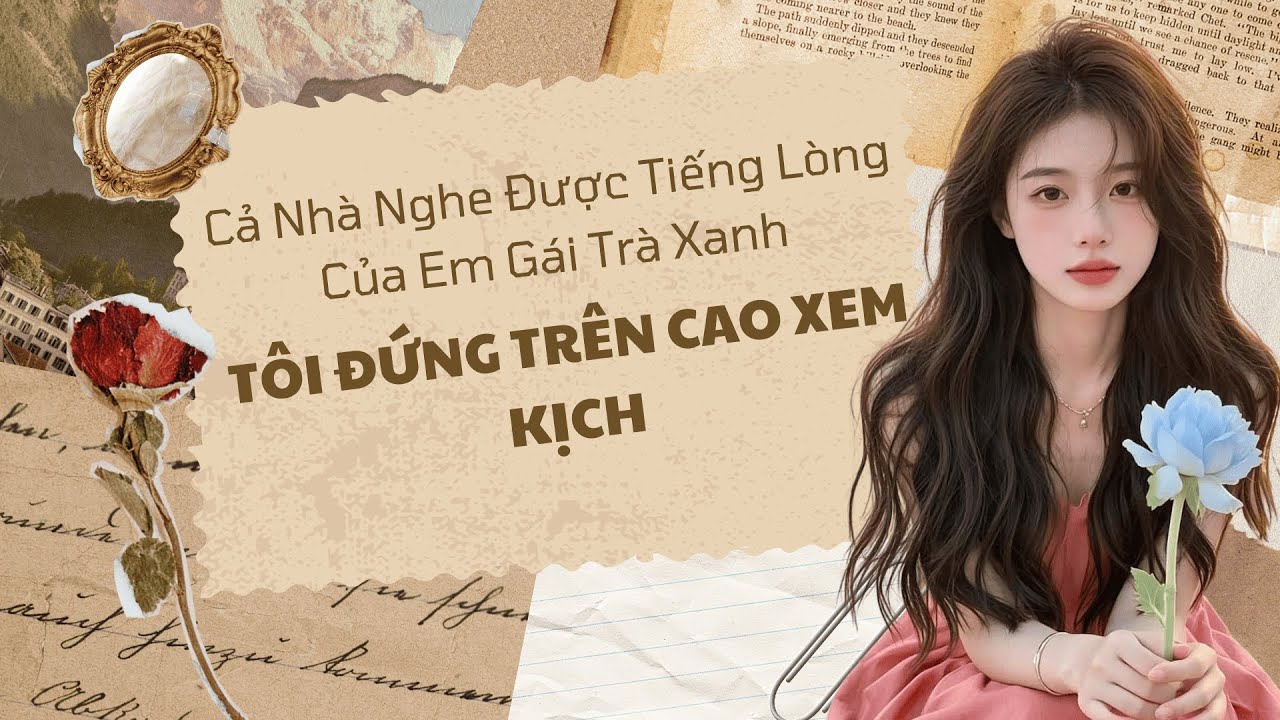 Truyện Audio | Cả Nhà Nghe Được Tiếng Lòng Của Em Gái Trà Xanh, Tôi Đứng Trên Cao Xem Kịch