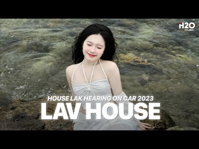 LAV HOUSE - MIXTAPE HOUSE LAK u0026 DEEP HOUSE 2024 - NHẠC TRẺ REMIX HAY NHẤT 2024 class=