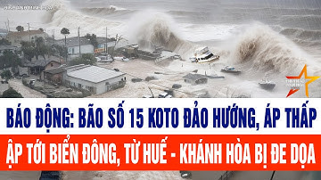 Báo động: Bão số 15 Koto đảo hướng, áp thấp ập tới Biển Đông, từ Huế - Khánh Hòa bị đe dọa