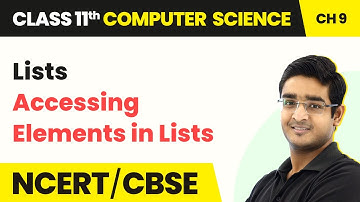 Accessing Elements in Lists - Lists | Class 11 NCERT Computer Science Chapter 9 | CBSE 2024-25