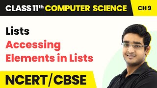 Accessing Elements in Lists - Lists | Class 11 NCERT Computer Science Chapter 9 | CBSE 2024-25