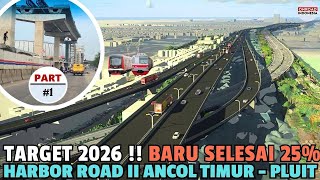 Baru SELESAI 25% & TARGET 2026 !! Tol HARBOR ROAD II KEBUT LAYANG Sisi Selatan ANCOL TIMUR - PLUIT