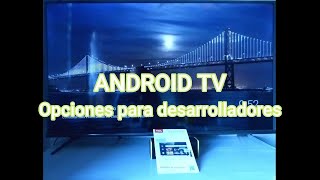 Opciones para desarrolladores Android TV - Cómo activar opciones de programador Android TV Developer