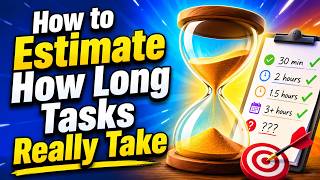 How to Estimate How Long Tasks Really Take
