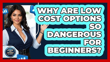 Why Are Low Cost Options So Dangerous For Beginners? - Stock and Options Playbook