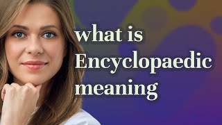 Encyclopaedic | meaning of Encyclopaedic Thesaurus Dictionary Encyclopedia Short Notes The Vani Classes