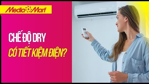 Chế độ dry có thực sự tiết kiệm điện - Điện máy MediaMart