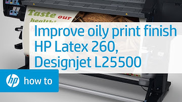 Improving Oily Finish on Prints | HP Latex 260 and Designjet L25500 Printers | HP