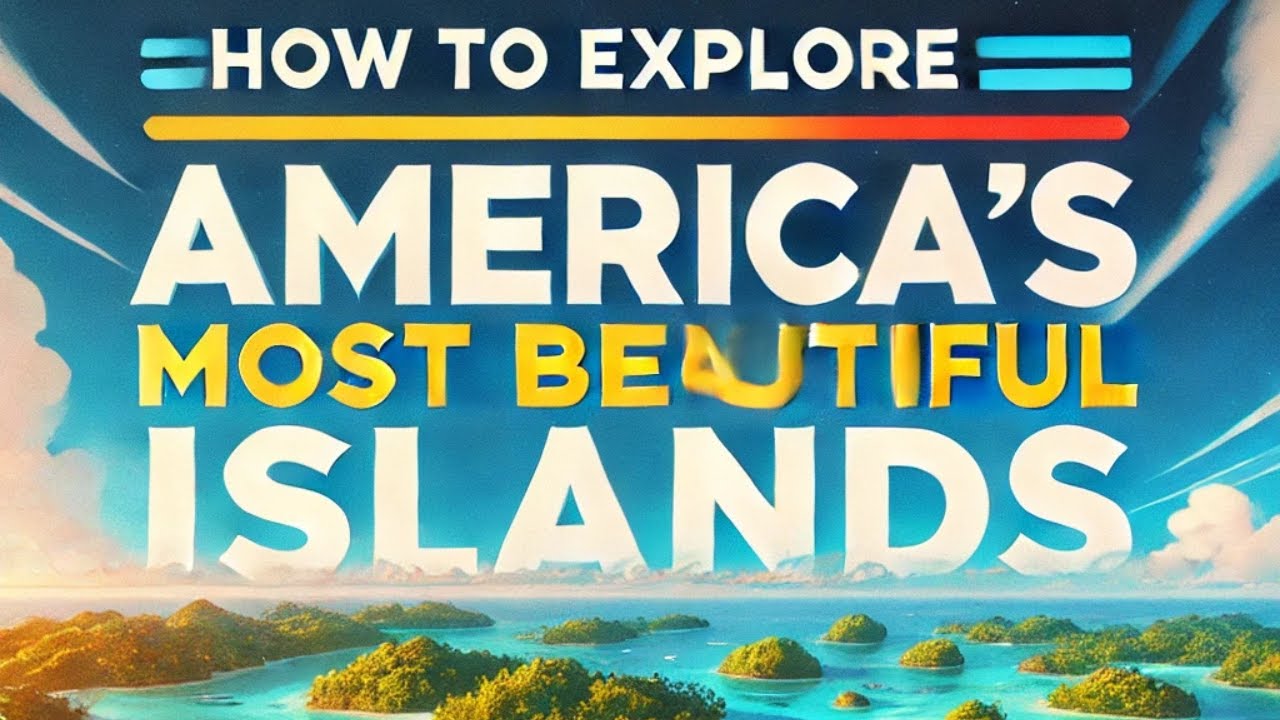 How to Explore America’s Most Beautiful Islands | WorldCity Explorer