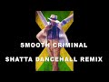 Michael Jackson - Smooth Criminal (Shatta Dancehall Remix)