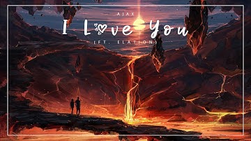 Ajax - I Love You (ft. Elation)