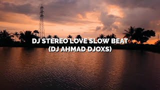 Video thumbnail of "Dj Stereo Love Slow Beat Slowed 0.9 Fullbass || Terbaru Viral Tiktok 2021🔊 (DJ AHMAD DJOXS)"