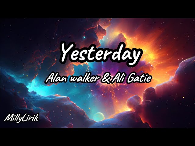 Alan Walker, Ali Gatie - Yesterday (Official Lyric Video) 