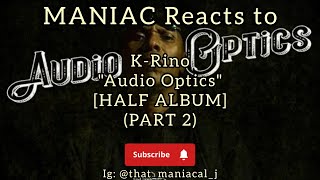 MANIAC Reacts to K-Rino - Audio Optics [HALF ALBUM REACTION] (PART 2) | HE NEVER STOPS!!!