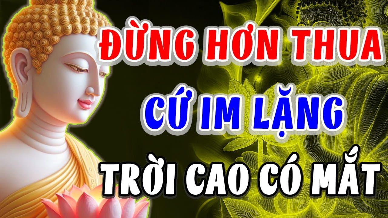 Phật Dạy: Đừng Hơn Thua – Cứ Im Lặng, Trời Có Mắt l Nghe Là Thấm