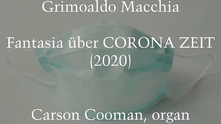 Grimoaldo Macchia — Fantasia über CORONA ZEIT (2020) for organ