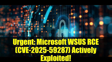 Urgent: Microsoft WSUS RCE (CVE-2025-59287) Actively Exploited!
