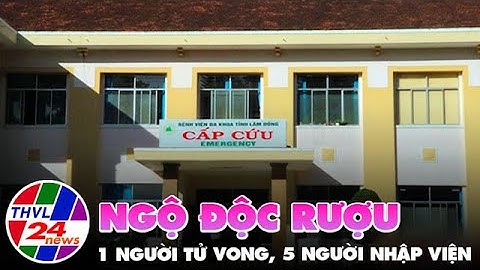 1 người tử vong, 5 người nhập viện nghi do ngộ độc rượu ở Lâm Đồng