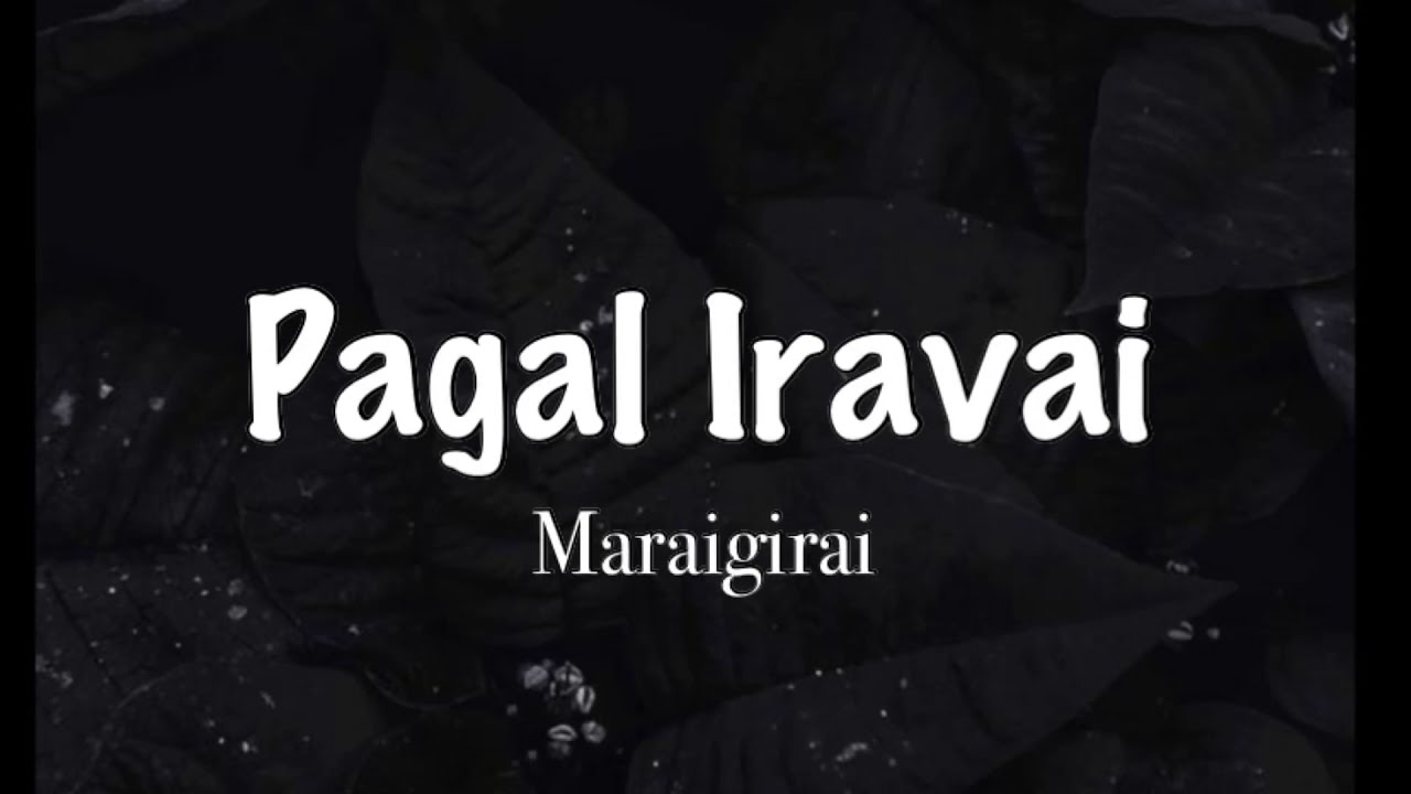 Pagal Iravai Song lyric  Maraigirai