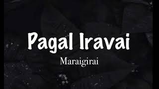 Pagal Iravai Song lyric -Maraigirai