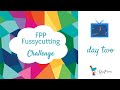 FPP Fussycutting Challenge - Day Two