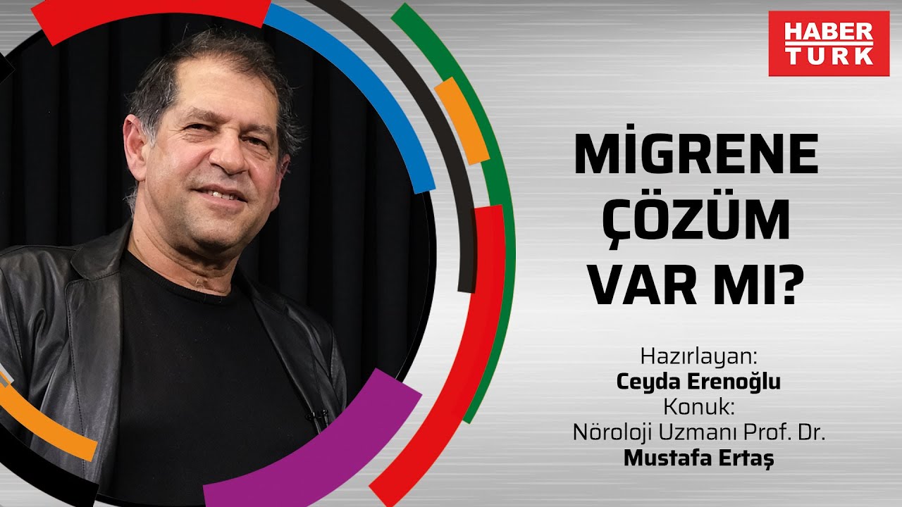Migrene çözüm var mı? - Nöroloji Uzmanı Prof. Dr. Mustafa Ertaş