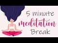 Take a 5 Minute Meditation Break